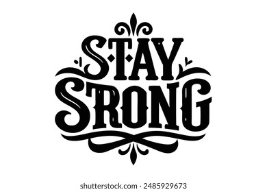 Stay Strong: Motivational Typography for T-Shirt Design