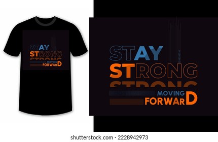 stay strong, moving forward typography t-shirt design, vector graphics for print