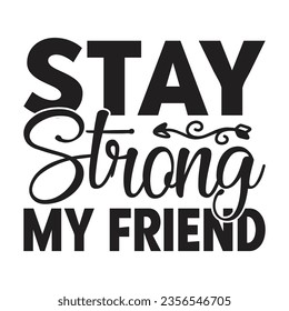 Stay Strong My Friend, New Family SVG Design Template