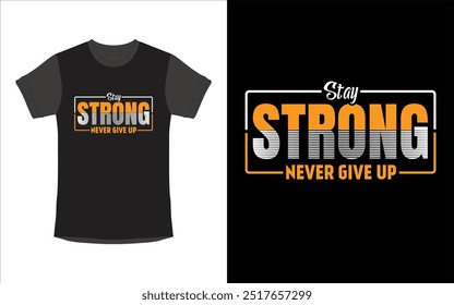 Stay Strong never ever give up. Mother t-shirt design