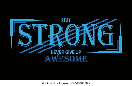 Stay Strong Never Give Up Awesome T-Shirt Design