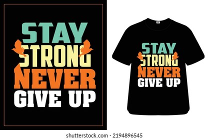 Stay strong never give up best creative t-shirt design 
