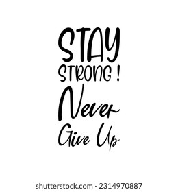 stay strong! never give up black lettering quote