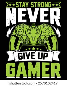 Stay strong never give up gamer t shirt design