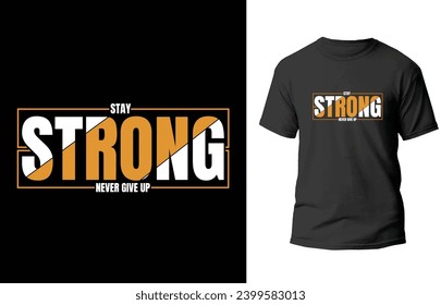 Stay strong and never give up modern t-shirt design