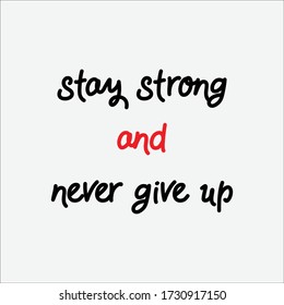 stay strong and never give up .  motivational Quote .