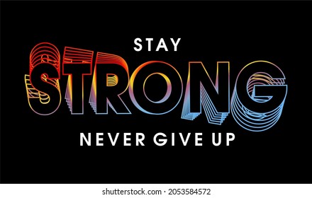 stay strong never give up motivational quotes t shirt design graphic vector 