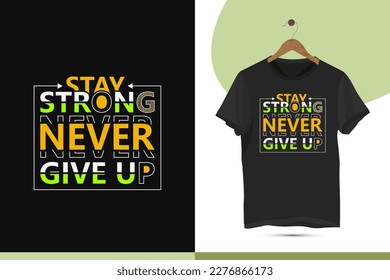 Stay strong never give up - Motivational typography t-shirt design template. Perfect vector illustrations on black background for Shirts, bags, Mugs, and others print items.