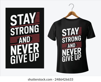 Stay strong and never give up - slogan for t-shirt design. Typography graphics for tee shirt. Apparel print. Vector illustration.