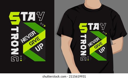 stay strong, never give up t shirt graphic. typography or quotes t shirt vector for print.