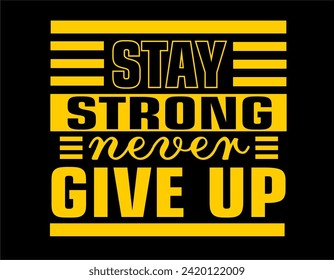 stay strong never give up t shirt design vector, Varsity T shirt Designs, Slogan T shirt Design 
