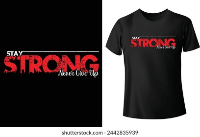 Stay Strong Never Give Up T Shirt Design for Motivational or Modern T Shirt