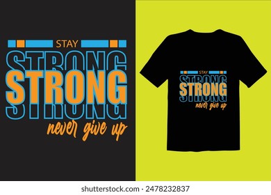  stay strong never give up  t shirt design vector  , illustration.