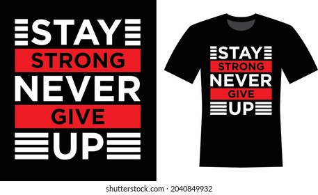 Stay Strong Never Give Up T-shirt Design for print 