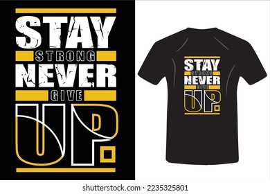 Stay Strong Never Give Up "T-Shirt Design"