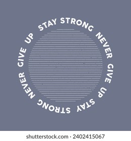 Stay Strong Never Give Up Typo Print Desing