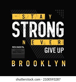 stay strong, never give up typography for print t shirt

