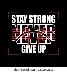 Stay Strong Never Give up Typography T shirt Vector.