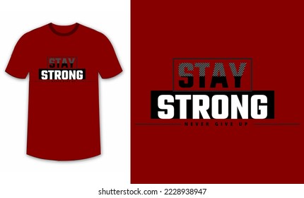 stay strong, never give up typography graphic design for t-shirt prints, quote, vector illustration