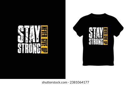 stay strong never give up typography t shirt, typography t shirt, stay strong never give up t shirt design