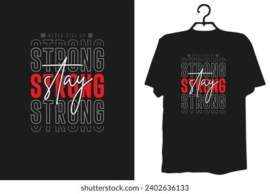 Stay strong never give up typography t shirt quotes and apparel design. t-shirt design