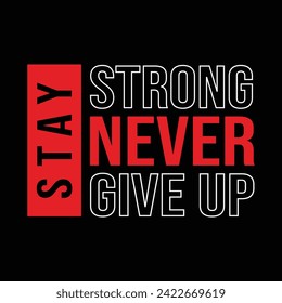 Stay Strong Never Give Up Typography Quotes Motivational Design Vector For T Shirt, Backround,Poster,Banner Print Illustration...