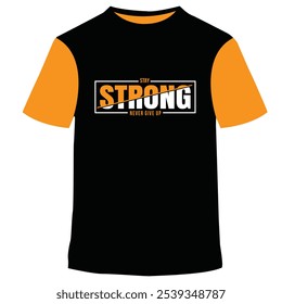 STAY STRONG NEVER GIVE UP TYPOGRAPHY T-SHIRT DESIGN AND MOTIVATIONAL TYPOGRAPHY T-SHIRT DESIGN.