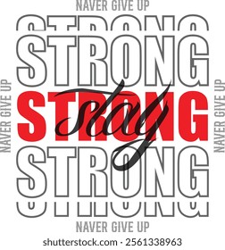 stay strong never give up typography t shirt design, motivational typography t shirt design