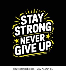 Stay Strong Never give up typography t-shirt design