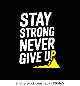 Stay Strong Never give up typography t-shirt design