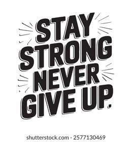 Stay Strong Never give up typography t-shirt design