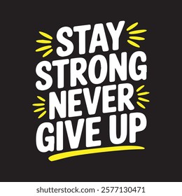 Stay Strong Never give up typography t-shirt design