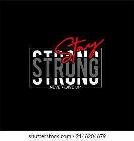 stay strong, never give up, typography graphic design, for t-shirt prints, vector illustration 