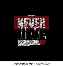 stay strong never give up, modern and stylish motivational quotes typography slogan. Abstract illustration design. 