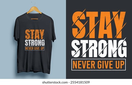 "Stay  Strong Never Give Up" Motivational Modern T-shirt Design