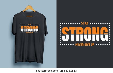 "Stay  Strong Never Give Up" Motivational Modern T-shirt Design