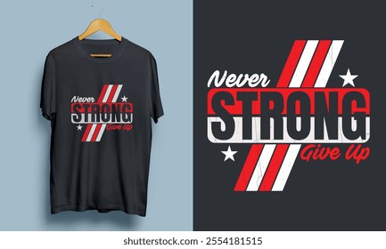 "Stay  Strong Never Give Up" Motivational Modern T-shirt Design