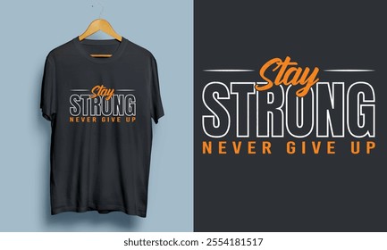 "Stay  Strong Never Give Up" Motivational Modern T-shirt Design