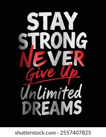 Stay Strong, Never Give Up, and Chase Unlimited Dreams with this motivational T-shirt