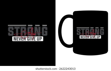 "Stay strong never give up" Typography mug design