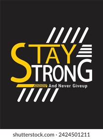 Stay strong and never give-up quote t-shirt design vector