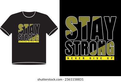 Stay strong never gove up typography graphic design, for t-shirt prints, vector illustration