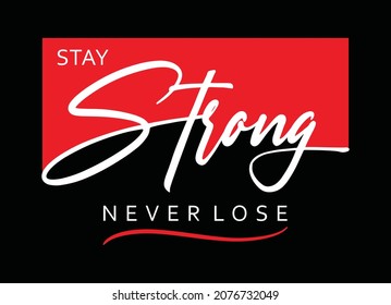 Stay strong, never lose, typography graphic design, for t-shirt prints, vector illustration