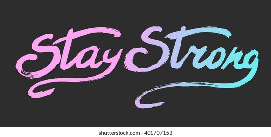 Stay strong - perfect design element for housewarming poster, t-shirt design. Handdrawn lettering. Vector art.