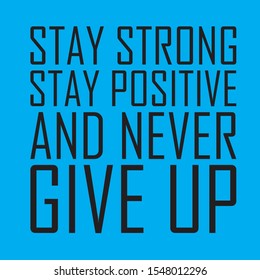 stay strong Stay positive and never give up