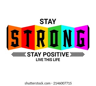 Stay Strong Stay Positive t-shirt design typography