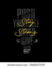 Stay strong, push yourself, modern stylish motivational quotes typography slogan. Colorful abstract design vector illustration for print tee shirt, background, typography, poster and others