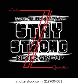 Stay strong Quotes lettering motivated typography design in vector illustration.clothing,t shirt,apparel and other uses.Abstract design with the grunge and denim style. Vector print, typography