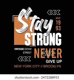 Stay strong, simple fashion with never give up, typograpy design. Vector illustration 