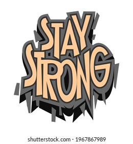 Stay strong slogan. Cartoon style hand drawn lettering. Motivational quote for posters, t shirt prints, cards, stickers, badges.